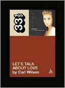 Carl Wilson: Celine Dion's Let's Talk about Love (33 1/3 Series)