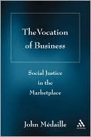 Book cover image of Vocation of Business: Social Justice in the Marketplace by John C. Medaille