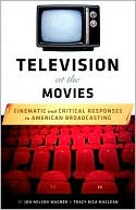 Jon Nelson Wagner: Television at the Movies: Cinematic and Critical Responses to American Broadcasting