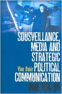 Vian Bakir: Sousveillance, Media and Strategic Political Communication: Iraq, USA, UK