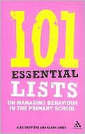 Alex Griffiths: 101 Essential Lists on Managing Behaviour in the Primary School
