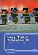 Book cover image of Primary ICT and the Foundation Subjects by John Williams
