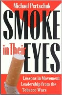 Michael Pertschuk: Smoke in Their Eyes: Lessons in Movement Leadership from the Tobacco Wars