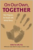 Sally Clay: On Our Own, Together: Peer Programs for People with Mental Illness