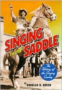 Douglas B. Green: Singing in the Saddle: The History of the Singing Cowboy