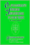 Gershom Gerhard Scholem: On the Possibility of Jewish Mysticism in Our Time: And Other Essays