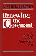 Book cover image of Renewing the Covenant: A Theology for the Postmodern Jew by Eugene B. Borowitz