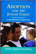 Shelley Kapnek Rosenberg: Adoption and the Jewish Family: Contemporary Perspectives