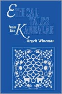Book cover image of Ethical Tales from the Kabbalah: Stories from the Kabbalistic Ethical Writings by Aryeh Wineman