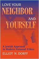 Elliot N. Dorff: Love Your Neighbor and Yourself: A Jewish Approach to Personal Ethics
