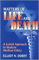 Elliot N. Dorff: Matters of Life and Death: A Jewish Approach to Modern Medical Ethics