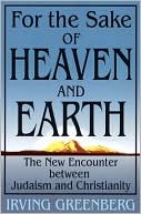 Irving Greenberg: For the Sake of Heaven and Earth: The New Encounter between Judaism and Christianity
