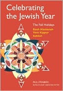 Book cover image of Celebrating the Jewish Year: Fall Holidays: Rosh Hashanah, Yom Kippur, Sukkot by Paul Steinberg