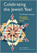 Paul Steinberg: Celebrating the Jewish Year: Winter Holidays: Hanukkah, Tu b'Shevat, Purim
