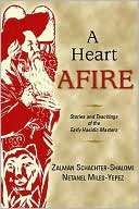 Book cover image of A Heart Afire: Stories and Teachings of the Early Hasidic Masters: The Circles of the Ba'al Shem Tov and the Maggid of Mezritch by Zalman Schachter-Shalomi