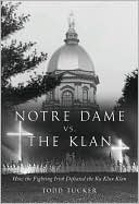 Book cover image of Notre Dame vs. the Klan: How the Fighting Irish Defeated the Ku Klux Klan by Todd Tucker