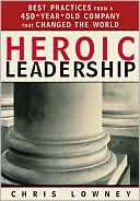 Chris Lowney: Heroic Leadership: Best Practices from a 450-Year-Old Company That Changed the World