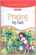 Book cover image of Praying My Faith by Loyola Press