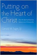Gerald M. Fagin: Putting on the Heart of Christ: How the Spiritual Exercises Invite Us to a Virtuous Life