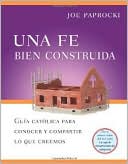 Book cover image of Una fe bien Construida: Guia catolic para conocer y compartir lo que Creemos by Joe Paprocki