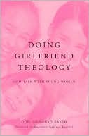Dori Grinenko Baker: Doing Girlfriend Theology: God-Talk with Young Women