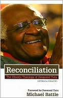 Michael Jesse Battle: Reconciliation: The Ubuntu Theology of Desmond Tutu