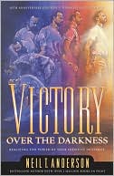 Neil T. Anderson: Victory Over the Darkness: 10th Anniversary Addition