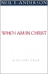 Neil T. Anderson: Who I Am in Christ