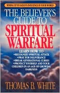 Book cover image of Believer's Guide to Spiritual Warfare: Wising up to Satan's Influence in Your World by Thomas B. White
