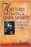 Book cover image of Help, Lord! I'm Having a Senior Moment: Notes to God on Growing Older by Karen O'Connor