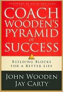 Book cover image of Coach Wooden's Pyramid of Success: Building Blocks for a Better Life by John Wooden