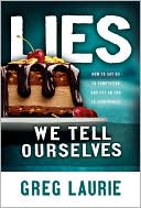 Book cover image of Lies We Tell Ourselves: How to Say No to Temptation and Put an End to Compromise by Greg Laurie
