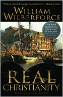 William Wilberforce: Real Christianity: The Book That Helped End Slavery in England