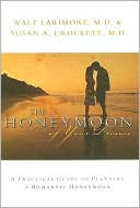 Walt Larimore: The Honeymoon of Your Dreams: A Practical Guide to Planning a Romantic Honeymoon