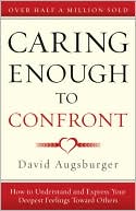 David Augsberger: Caring Enough to Confront: How to Understand and Express Your Deepest Feelings Towards Others