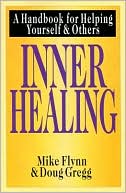 Mike Flynn: Inner Healing: A Handbook for Helping Yourself and Others
