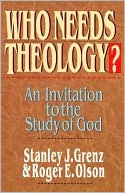Stanley J. Grenz: Who Needs Theology?: An Invitation to the Study of God