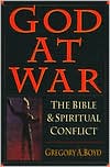 Gregory A. Boyd: God at War: The Bible and Spiritual Conflict