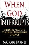 M. Craig Barnes: When God Interrupts: Finding new Life Through Unwanted Change