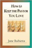 Book cover image of How to Keep the Pastor You Love by Jane Rubietta