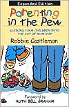 Robbie Castleman: Parenting in the Pew: Guiding Your Children into the Joy of Worship