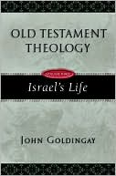 John Goldingay: Old Testament Theology, Volume 3: Israel's Life