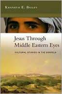 Book cover image of Jesus Through Middle Eastern Eyes: Cultural Studies in the Gospels by Kenneth E. Bailey