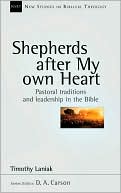 Book cover image of Shepherds after My Own Heart: Pastoral Traditions and Leadership in the Bible by Timothy S. Laniak