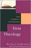Kevin J. Vanhoozer: First Theology: God, Scriptures and Hermeneutics