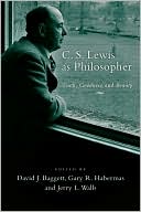 David J. Baggett: C. S. Lewis as Philosopher: Truth, Goodness and Beauty