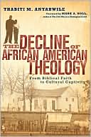 Book cover image of Decline of African American Theology: From Biblical Faith to Cultural Captivity by Thabiti M. Anyabwile