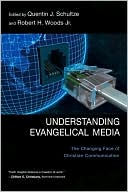 Quentin J. Schultze: Understanding Evangelical Media: The Changing Face of Christian Communication