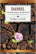 Douglas Connelly: Daniel: Spiritual Living in a Secular World