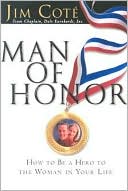 Jim Cote: Man of Honor: How to Be a Hero to the Woman in Your Life